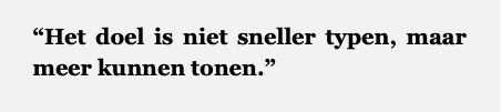 Tekstvak: “Het doel is niet sneller typen, maar meer kunnen tonen.”</p>
<p>